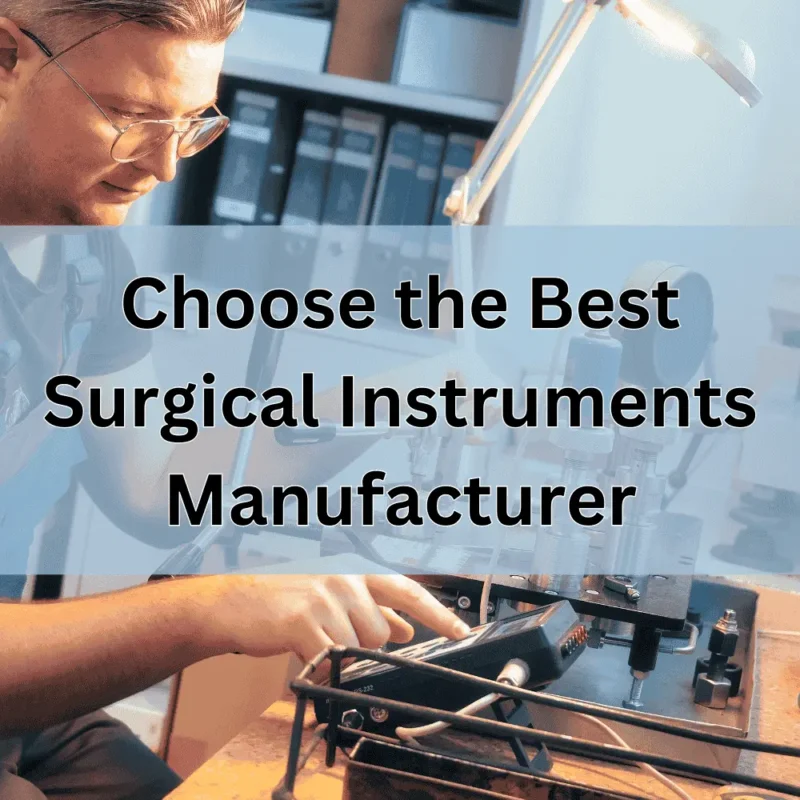 How to Choose the Best Surgical Instruments Manufacturer