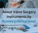 Everything You Need to Know About Valve Surgery Instruments by Rumex International