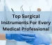 Top Surgical Instruments for Every Medical Professional